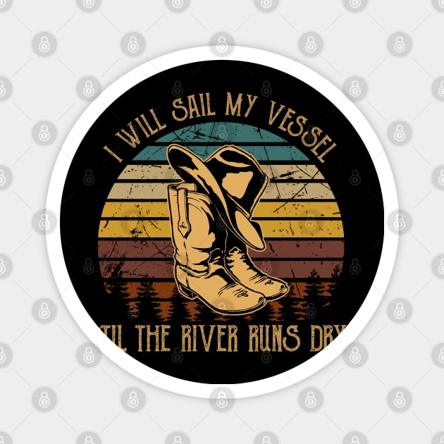 I Will Sail My Vessel 'til The River Runs Dry Cowboy Boots And Hat Magnet by Chocolate Candies